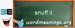 WordMeaning blackboard for snuff it